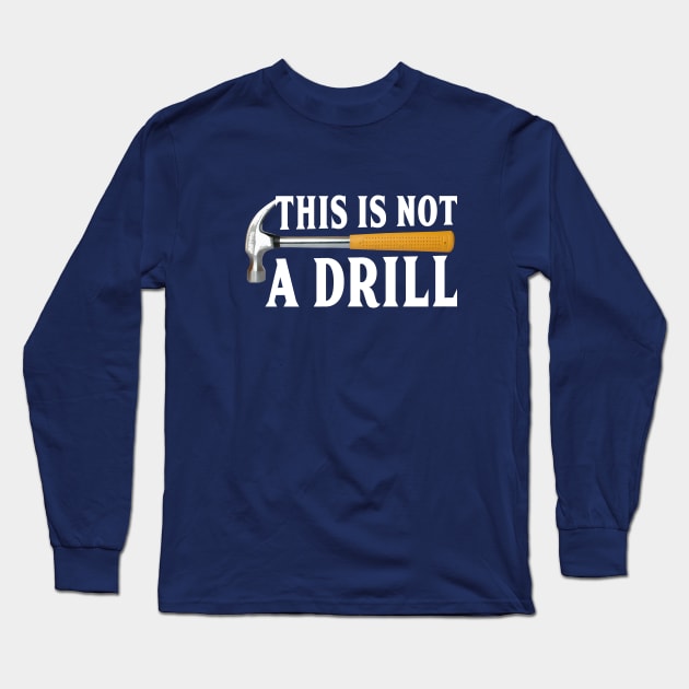 This is not a drill funny Long Sleeve T-Shirt by pickledpossums